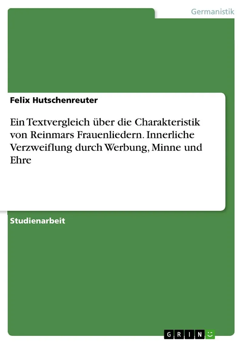 Ein Textvergleich über die Charakteristik von Reinmars Frauenliedern. Innerliche Verzweiflung durch Werbung, Minne und Ehre