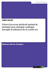 eBook (pdf) Choix d'un score prédictif optimal de mortalité post chirurgie cardiaque. Exemple d'utilisation de la courbe roc de Sobhi Mleyhi