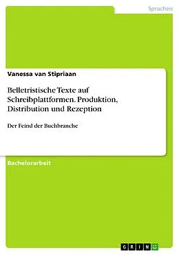E-Book (epub) Belletristische Texte auf Schreibplattformen. Produktion, Distribution und Rezeption von Vanessa van Stipriaan