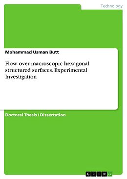 E-Book (epub) Flow over macroscopic hexagonal structured surfaces. Experimental Investigation von Mohammad Usman Butt