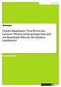 E-Book (pdf) Charles Baudelaires "Vom Wesen des Lachens". Welche Anthropologie lässt sich aus Baudelaires Theorie des Lachens extrahieren? von Anonym