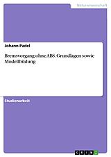 E-Book (pdf) Bremsvorgang ohne ABS. Grundlagen sowie Modellbildung von Johann Padel