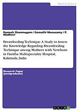 eBook (pdf) Breastfeeding Technique. A Study to Assess the Knowledge Regarding Breastfeeding Technique among Mothers with Newborn in Haritha Multispeciality Hospital, Kakinada, India de Ramesh Shanmugam, Gomathi Munusamy, P. Madhavi