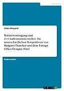 Wiedervereinigung und 2+4-Außenministertreffen. Die unterschiedlichen Perspektiven von Margaret Thatcher und dem Foreign Office/Douglas Hurd
