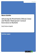 eBook (pdf) Advancing the Word Field of Blood, Crime and Murder. Shakespeare's Lexical Innovation in Macbeth de Maren Galetke