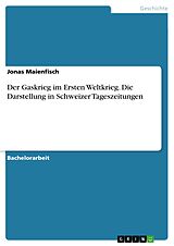 E-Book (pdf) Der Gaskrieg im Ersten Weltkrieg. Die Darstellung in Schweizer Tageszeitungen von Jonas Maienfisch