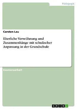 E-Book (pdf) Elterliche Verwöhnung und Zusammenhänge mit schulischer Anpassung in der Grundschule von Carsten Lau