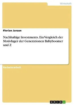E-Book (pdf) Nachhaltige Investments. Ein Vergleich der Motivlager der Generationen Babyboomer und Z von Florian Jansen