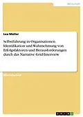 E-Book (pdf) Selbstführung in Organisationen. Identifikation und Wahrnehmung von Erfolgsfaktoren und Herausforderungen durch das Narrative Grid-Interview von Lea Müller