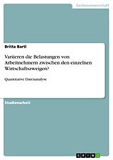 E-Book (pdf) Variieren die Belastungen von Arbeitnehmern zwischen den einzelnen Wirtschaftszweigen? von Britta Bartl