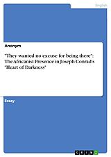 E-Book (pdf) "They wanted no excuse for being there": The Africanist Presence in Joseph Conrad's "Heart of Darkness" von Anonymous