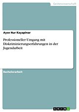 E-Book (epub) Professioneller Umgang mit Diskriminierungserfahrungen in der Jugendarbeit von Ayse Nur Kayapinar