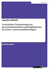 E-Book (pdf) Corona-Krise. Veränderungen im Konsumentenverhalten und Implikationen für Fitness- und Gesundheitsanlagen von Jaqueline Schmehl