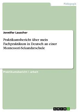 E-Book (pdf) Praktikumsbericht über mein Fachpraktikum in Deutsch an einer Montessori-Sekundarschule von Jennifer Lauscher