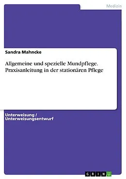 E-Book (pdf) Allgemeine und spezielle Mundpflege. Praxisanleitung in der stationären Pflege von Sandra Mahncke