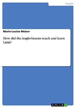 eBook (pdf) How did the Anglo-Saxons teach and learn Latin? de Marie-Louise Meiser