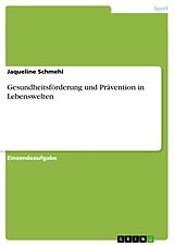 E-Book (pdf) Gesundheitsförderung und Prävention in Lebenswelten von Jaqueline Schmehl