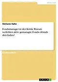 E-Book (pdf) Fondsmanager in der Kritik. Warum verfehlen aktiv gemanagte Fonds oftmals den Index? von Stefanie Hahn