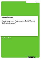 E-Book (pdf) Steuerungs- und Regelungstechnik. Thema "Bohreinrichtung" von Alexander Drexl