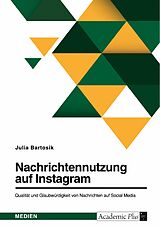 E-Book (epub) Nachrichtennutzung auf Instagram. Qualität und Glaubwürdigkeit von Nachrichten auf Social Media von Julia Bartosik
