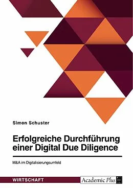 E-Book (pdf) Erfolgreiche Durchführung einer Digital Due Diligence. M&A im Digitalisierungsumfeld von Simon Schuster