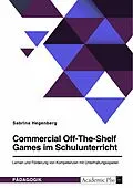 E-Book (epub) Commercial Off-The-Shelf Games im Schulunterricht. Lernen und Förderung von Kompetenzen mit Unterhaltungsspielen von Sabrina Hegenberg