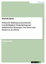 E-Book (pdf) Politische Bildung und politische Urteilsfähigkeit. Verknüpfung der didaktischen Konzepte von Sutor und Detjen et al. (2012) von Dominik Speck