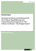 E-Book (pdf) Dystopien als Thema im Ethikunterricht der 9. Klasse. Begriffsklärung und Unterrichtsentwurf anhand von "Die Tribute von Panem - The Hunger Games" von Dominik Speck
