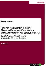 E-Book (pdf) Personen- und Klienten-zentrierte Pflege und Betreuung (Zusatzqualifizierung für Präsenz- und Betreuungskräfte gemäß §§43b, 53b SGB XI) von Sabine Schmidt
