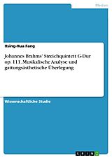 E-Book (pdf) Johannes Brahms' Streichquintett G-Dur op. 111. Musikalische Analyse und gattungsästhetische Überlegung von Hsing-Hua Fang