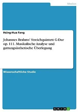 E-Book (pdf) Johannes Brahms' Streichquintett G-Dur op. 111. Musikalische Analyse und gattungsästhetische Überlegung von Hsing-Hua Fang