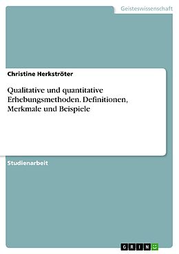 E-Book (pdf) Qualitative und quantitative Erhebungsmethoden. Definitionen, Merkmale und Beispiele von Christine Herkströter