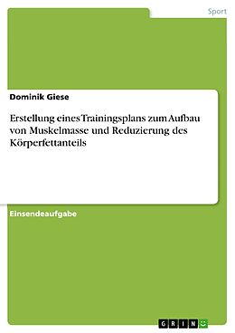 E-Book (pdf) Erstellung eines Trainingsplans zum Aufbau von Muskelmasse und Reduzierung des Körperfettanteils von Dominik Giese