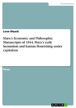 E-Book (pdf) Marx's Economic and Philosophic Manuscripts of 1844. Marx's early humanism and human flourishing under capitalism von Leon Maack