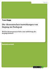 E-Book (pdf) Die ökonomischen Auswirkungen von Doping im Profisport von Yves Kopp