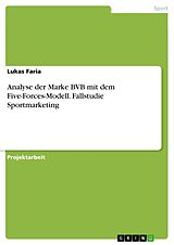 E-Book (pdf) Analyse der Marke BVB mit dem Five-Forces-Modell. Fallstudie Sportmarketing von Lukas Faria