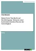 E-Book (pdf) Rainer Forst "Das Recht auf Rechtfertigung". Elemente einer konstruktivistischen Theorie der Gerechtigkeit von Irina Bensom