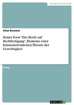 E-Book (pdf) Rainer Forst "Das Recht auf Rechtfertigung". Elemente einer konstruktivistischen Theorie der Gerechtigkeit von Irina Bensom