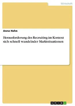 E-Book (pdf) Herausforderung des Recruiting im Kontext sich schnell wandelnder Marktsituationen von Anne Hahn