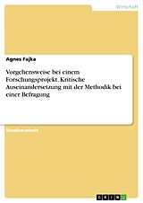 E-Book (pdf) Vorgehensweise bei einem Forschungsprojekt. Kritische Auseinandersetzung mit der Methodik bei einer Befragung von Agnes Fajka
