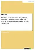 E-Book (pdf) Chancen und Herausforderungen von internen Kontrollsystemen (IKS). Vor welche Herausforderungen stellt IKS die Mitarbeiter? von Lea Kraus