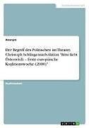 Der Begriff des Politischen im Theater. Christoph Schlingensiefs Aktion "Bitte liebt Österreich   Erste europäische Koalitionswoche (2000)"