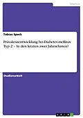 E-Book (pdf) Prävalenzentwicklung bei Diabetes mellitus Typ 2 - In den letzten zwei Jahrzehnten? von Tobias Speck