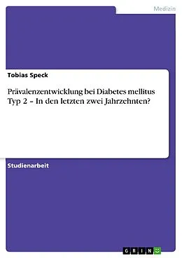 E-Book (pdf) Prävalenzentwicklung bei Diabetes mellitus Typ 2 - In den letzten zwei Jahrzehnten? von Tobias Speck
