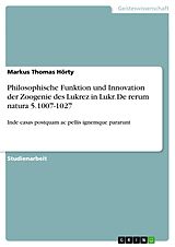 E-Book (pdf) Philosophische Funktion und Innovation der Zoogenie des Lukrez in Lukr. De rerum natura 5.1007-1027 von Markus Thomas Hörty