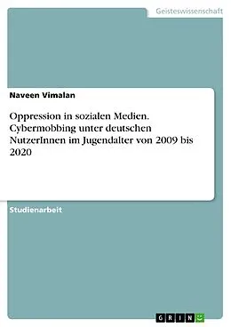 E-Book (pdf) Oppression in sozialen Medien. Cybermobbing unter deutschen NutzerInnen im Jugendalter von 2009 bis 2020 von Naveen Vimalan