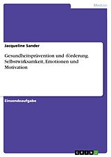 E-Book (pdf) Gesundheitsprävention und -förderung. Selbstwirksamkeit, Emotionen und Motivation von Jacqueline Sander