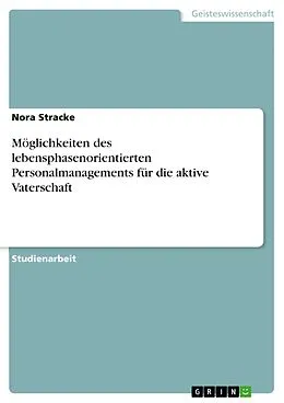E-Book (pdf) Möglichkeiten des lebensphasenorientierten Personalmanagements für die aktive Vaterschaft von Nora Stracke