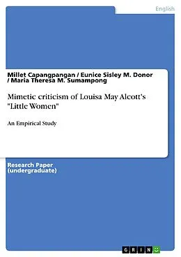 E-Book (pdf) Mimetic criticism of Louisa May Alcott's "Little Women" von Millet Capangpangan, Eunice Sisley M. Donor, Maria Theresa M. Sumampong