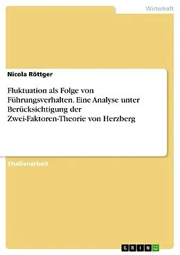 E-Book (pdf) Fluktuation als Folge von Führungsverhalten. Eine Analyse unter Berücksichtigung der Zwei-Faktoren-Theorie von Herzberg von Nicola Röttger